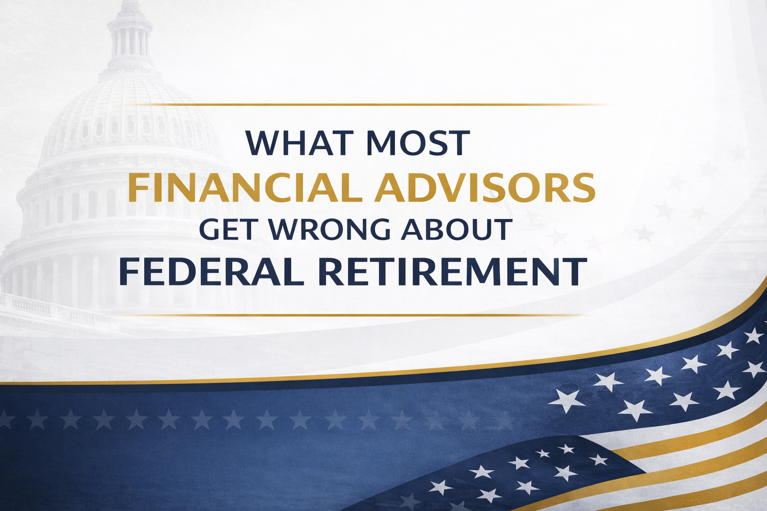What Financial Advisors Get Wrong About Federal Retirement